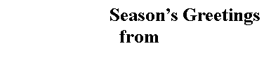 Text Box: Season�s Greetings from 